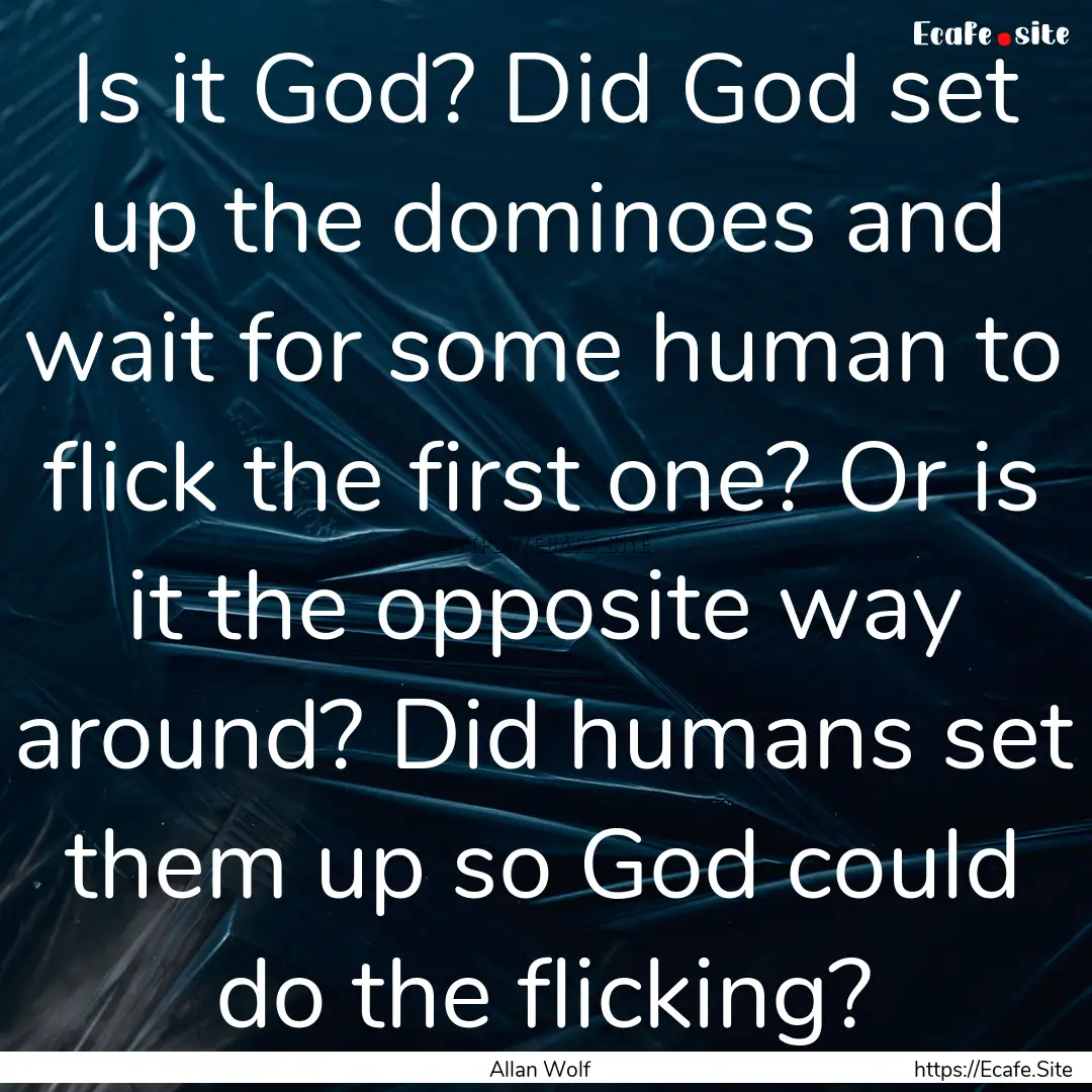 Is it God? Did God set up the dominoes and.... : Quote by Allan Wolf