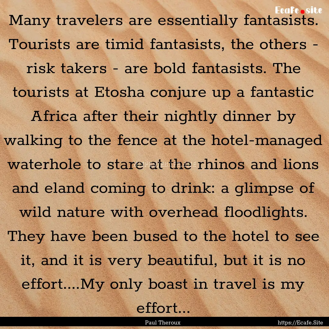 Many travelers are essentially fantasists..... : Quote by Paul Theroux