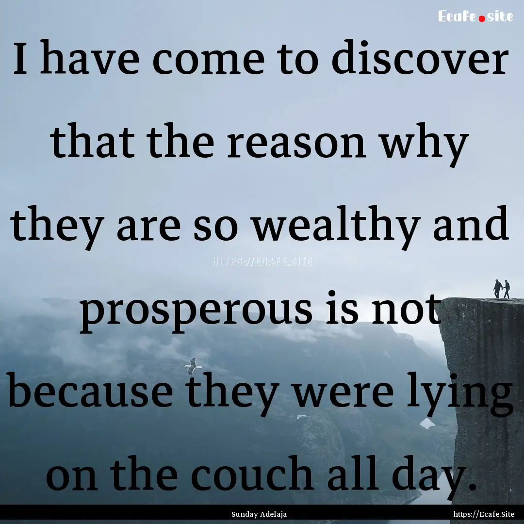 I have come to discover that the reason why.... : Quote by Sunday Adelaja