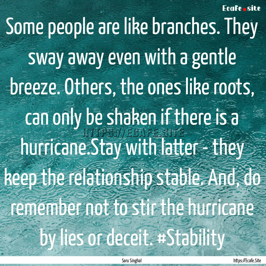 Some people are like branches. They sway.... : Quote by Saru Singhal