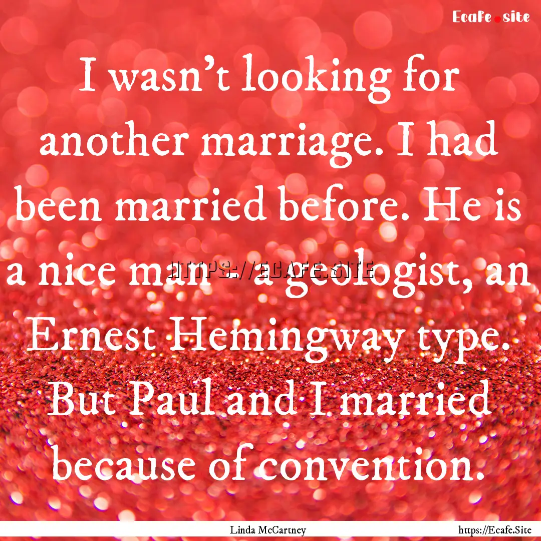 I wasn't looking for another marriage. I.... : Quote by Linda McCartney