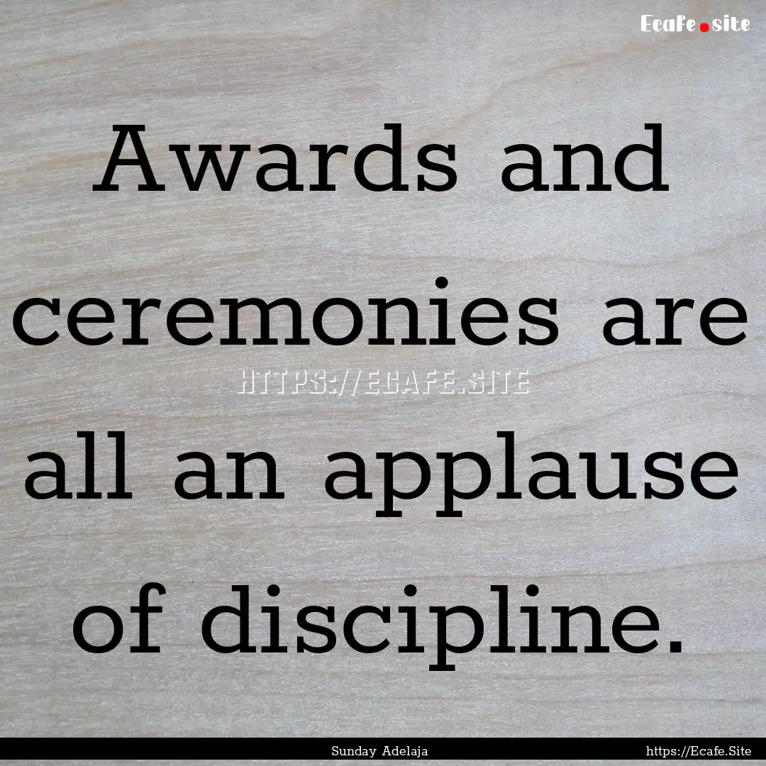 Awards and ceremonies are all an applause.... : Quote by Sunday Adelaja