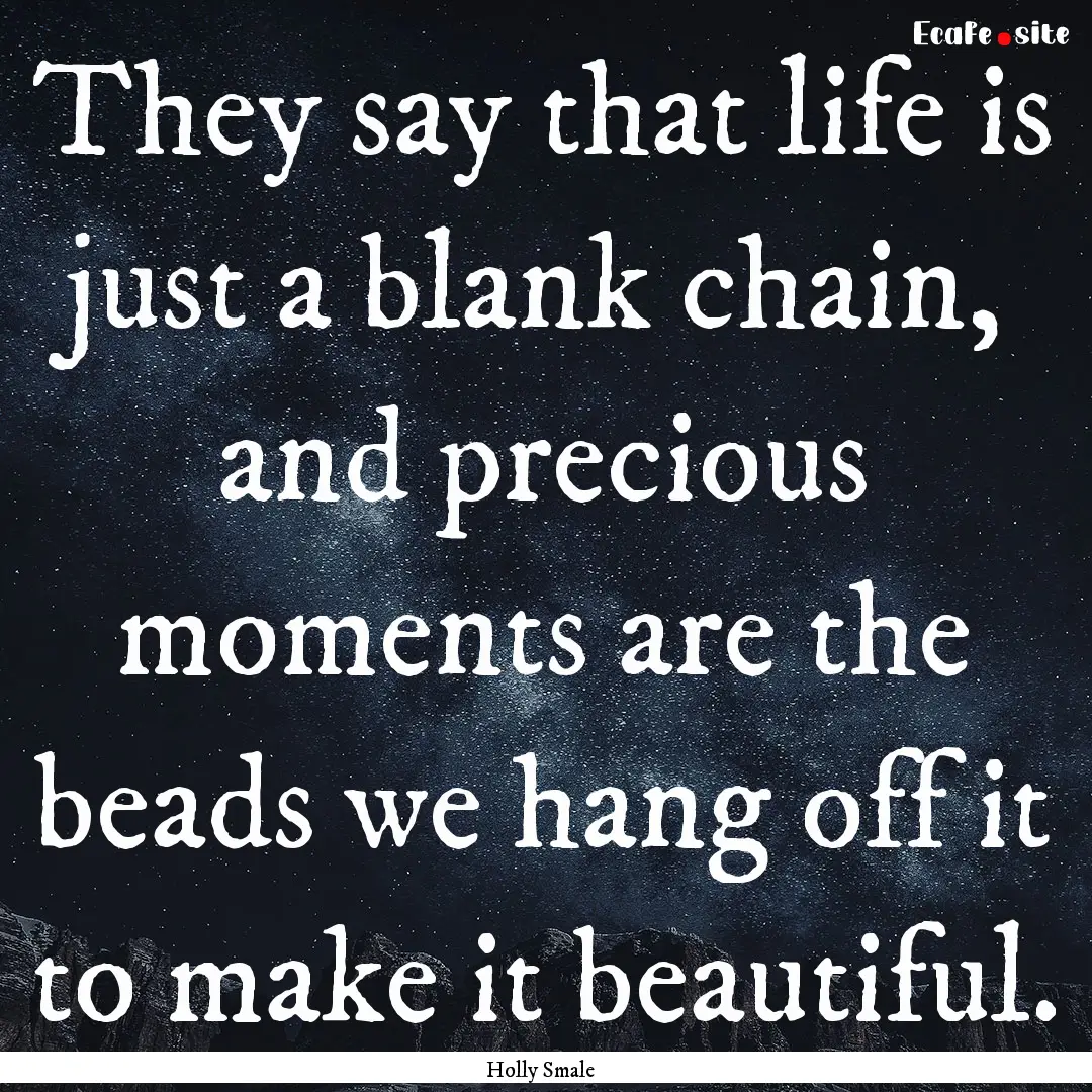 They say that life is just a blank chain,.... : Quote by Holly Smale