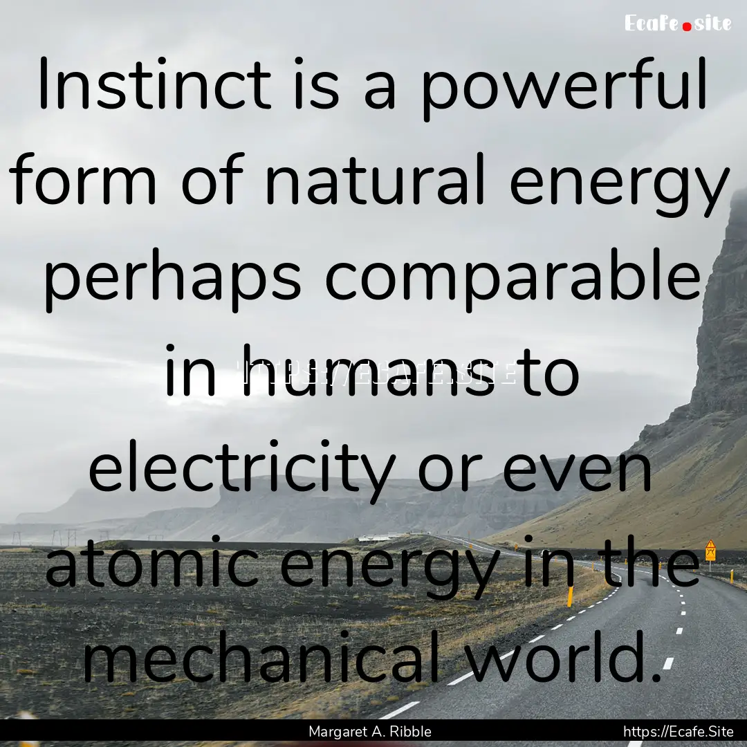 Instinct is a powerful form of natural energy.... : Quote by Margaret A. Ribble