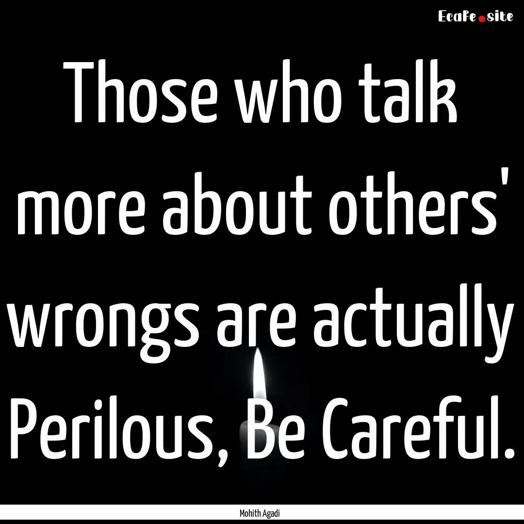 Those who talk more about others' wrongs.... : Quote by Mohith Agadi