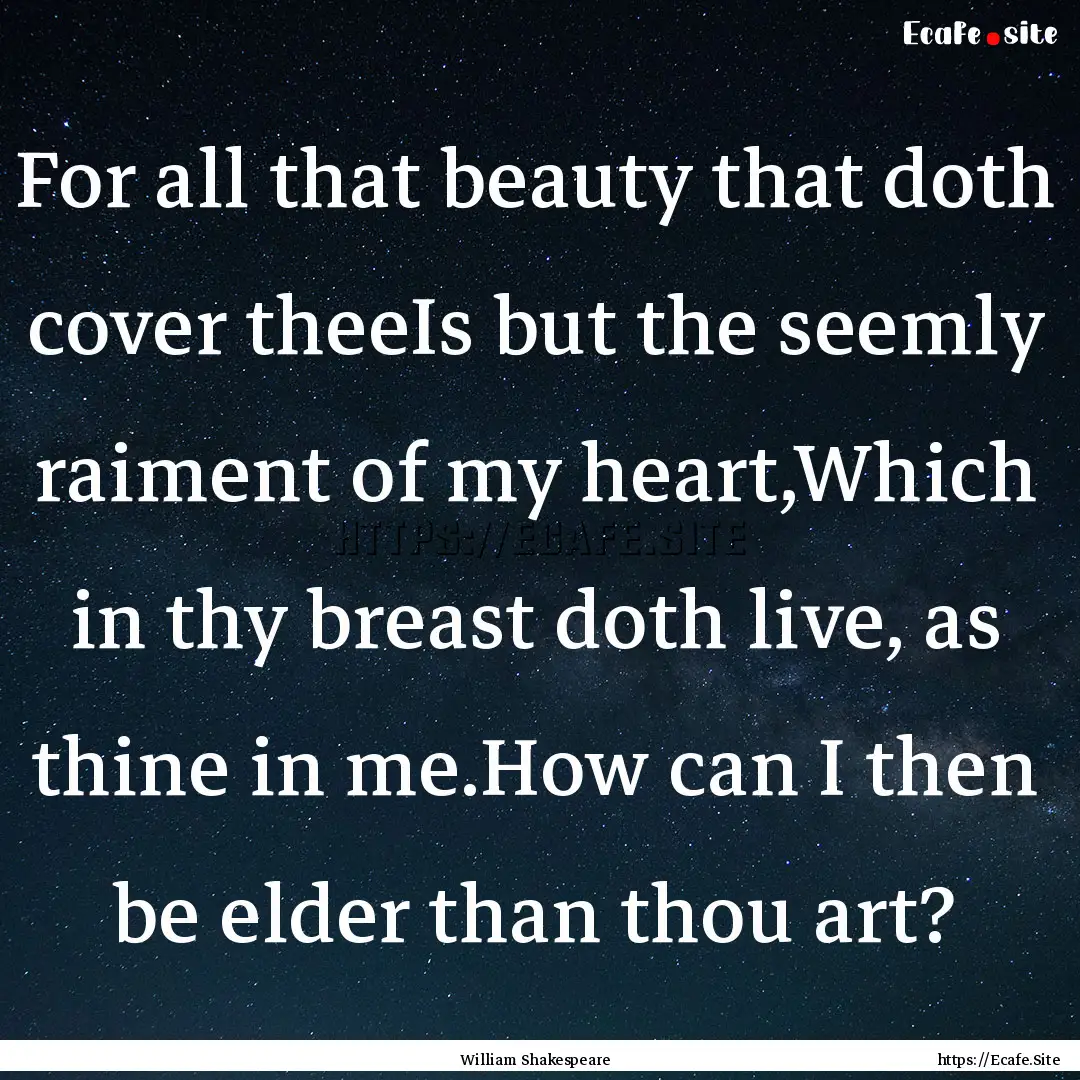 For all that beauty that doth cover theeIs.... : Quote by William Shakespeare