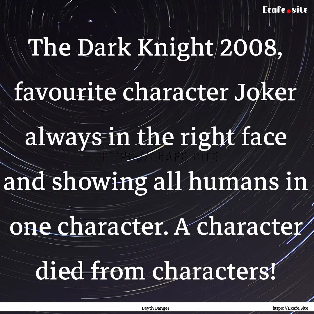 The Dark Knight 2008, favourite character.... : Quote by Deyth Banger