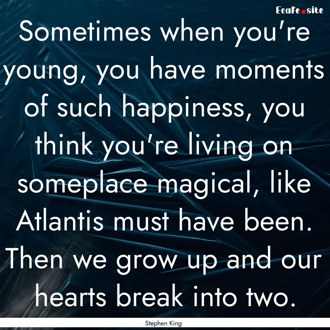 Sometimes when you're young, you have moments.... : Quote by Stephen King