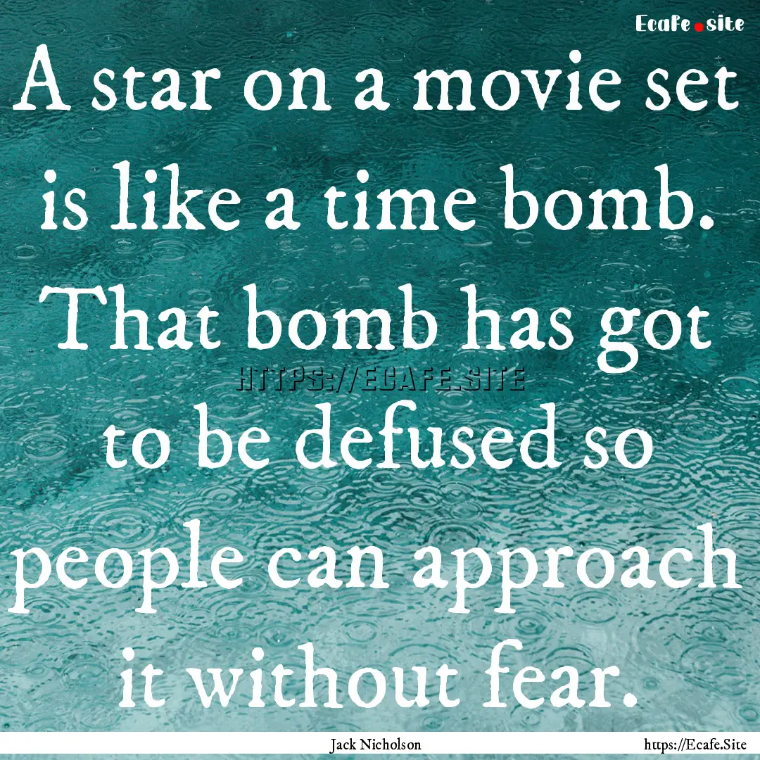 A star on a movie set is like a time bomb..... : Quote by Jack Nicholson