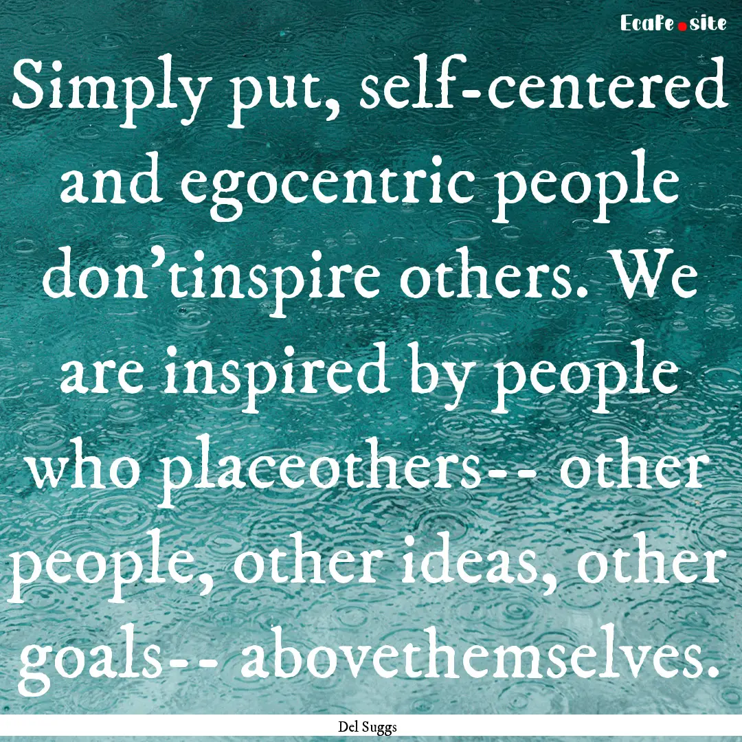 Simply put, self-centered and egocentric.... : Quote by Del Suggs