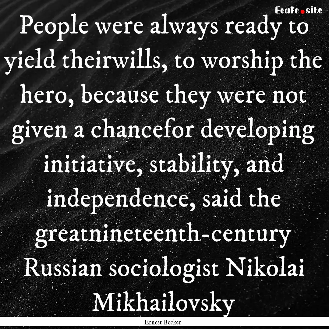 People were always ready to yield theirwills,.... : Quote by Ernest Becker