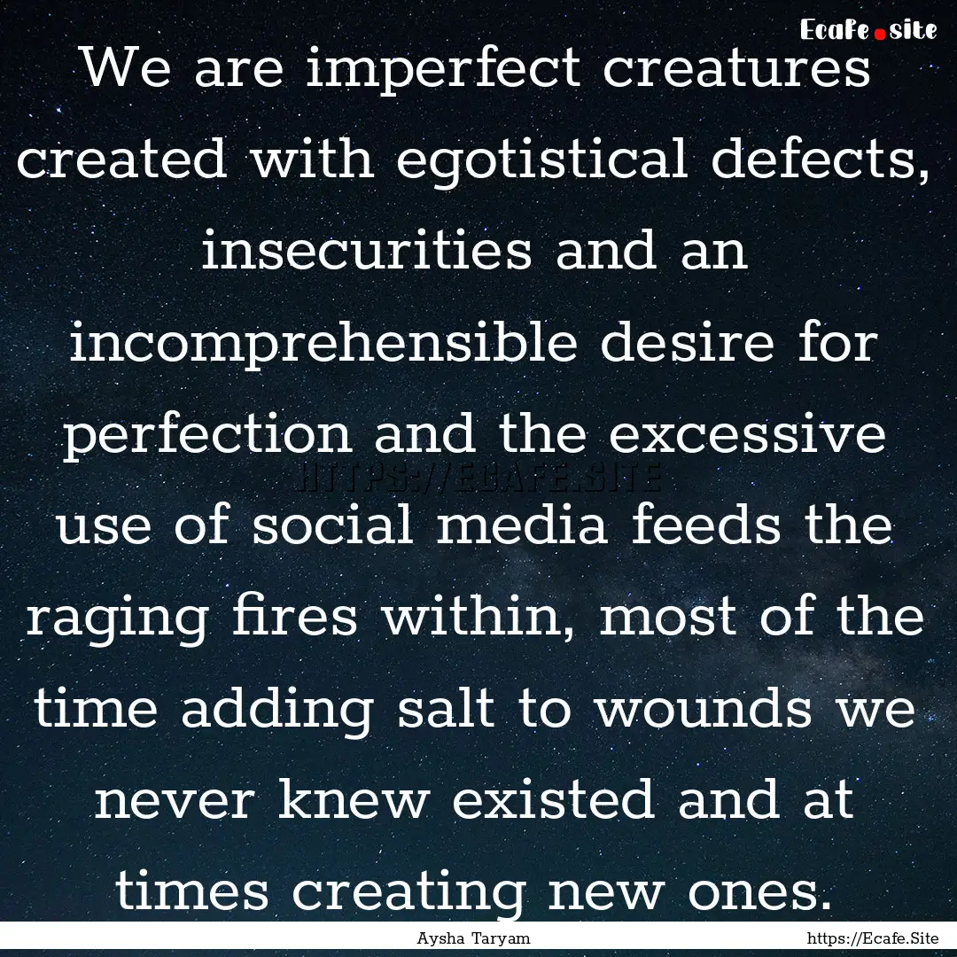 We are imperfect creatures created with egotistical.... : Quote by Aysha Taryam