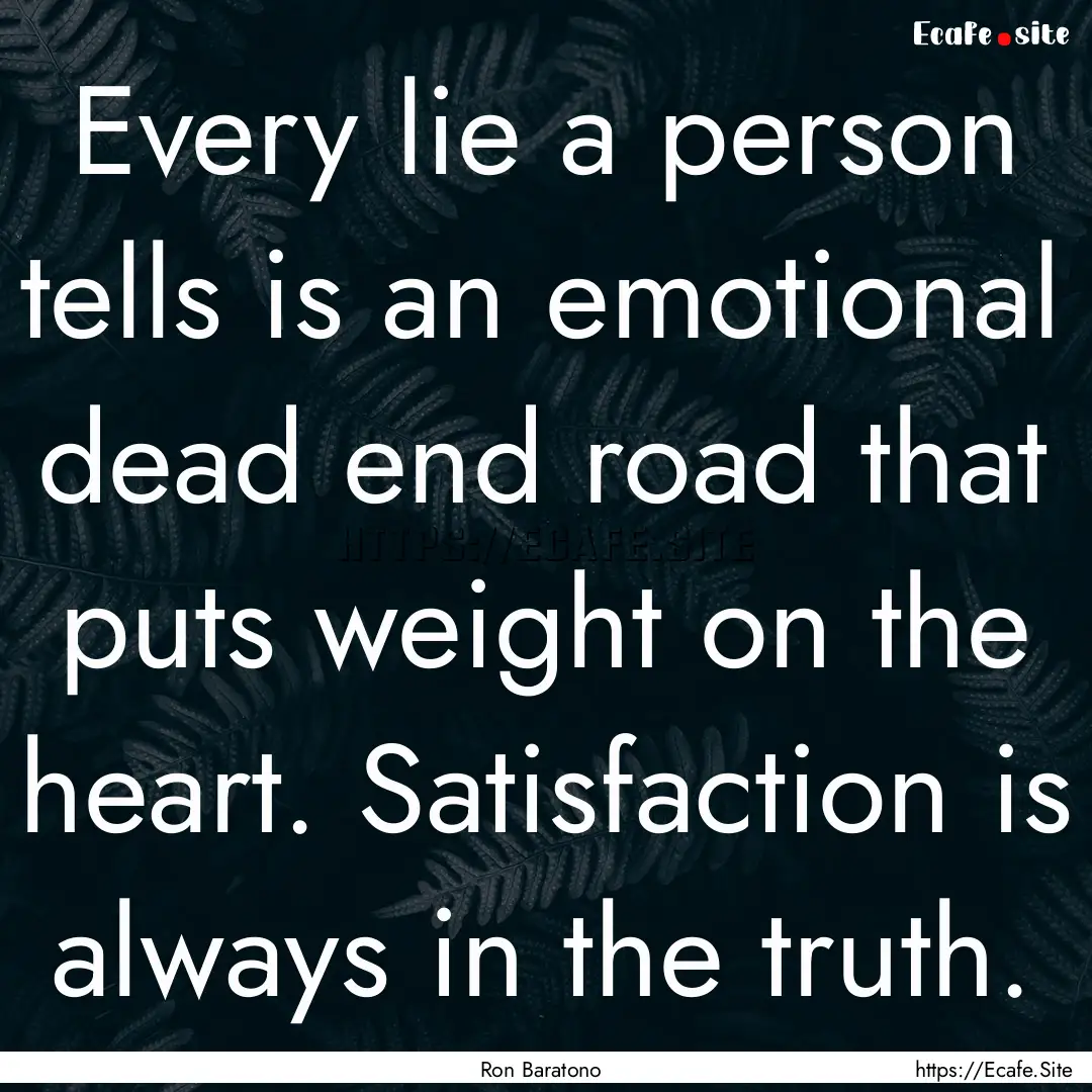 Every lie a person tells is an emotional.... : Quote by Ron Baratono