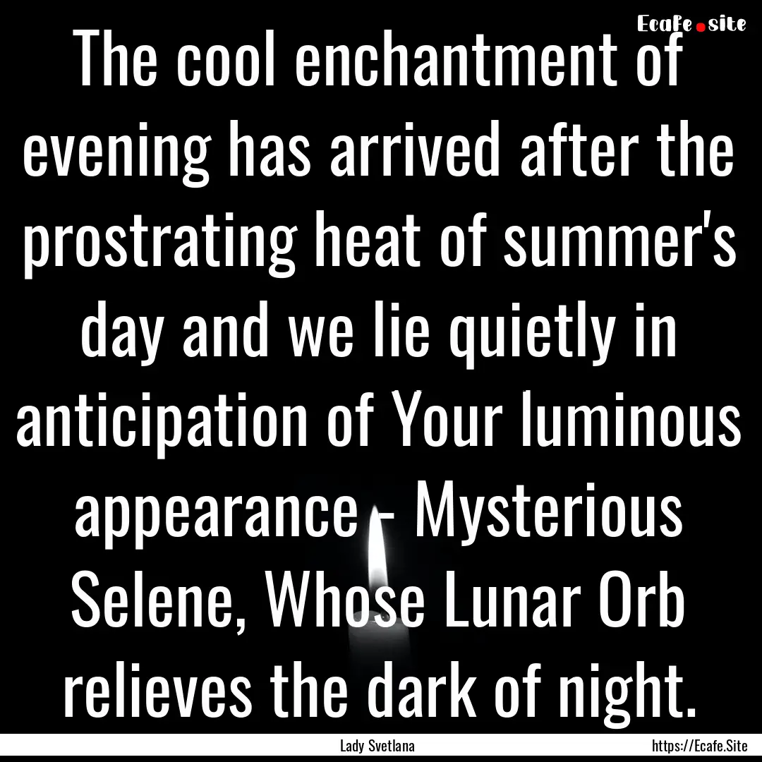 The cool enchantment of evening has arrived.... : Quote by Lady Svetlana