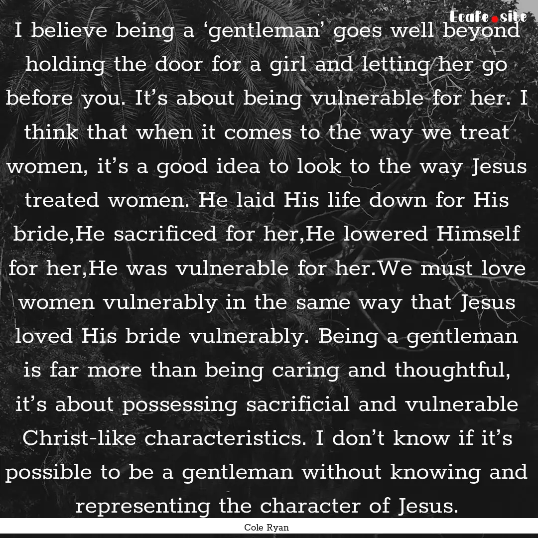 I believe being a ‘gentleman’ goes well.... : Quote by Cole Ryan