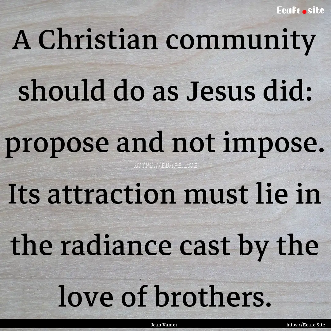 A Christian community should do as Jesus.... : Quote by Jean Vanier