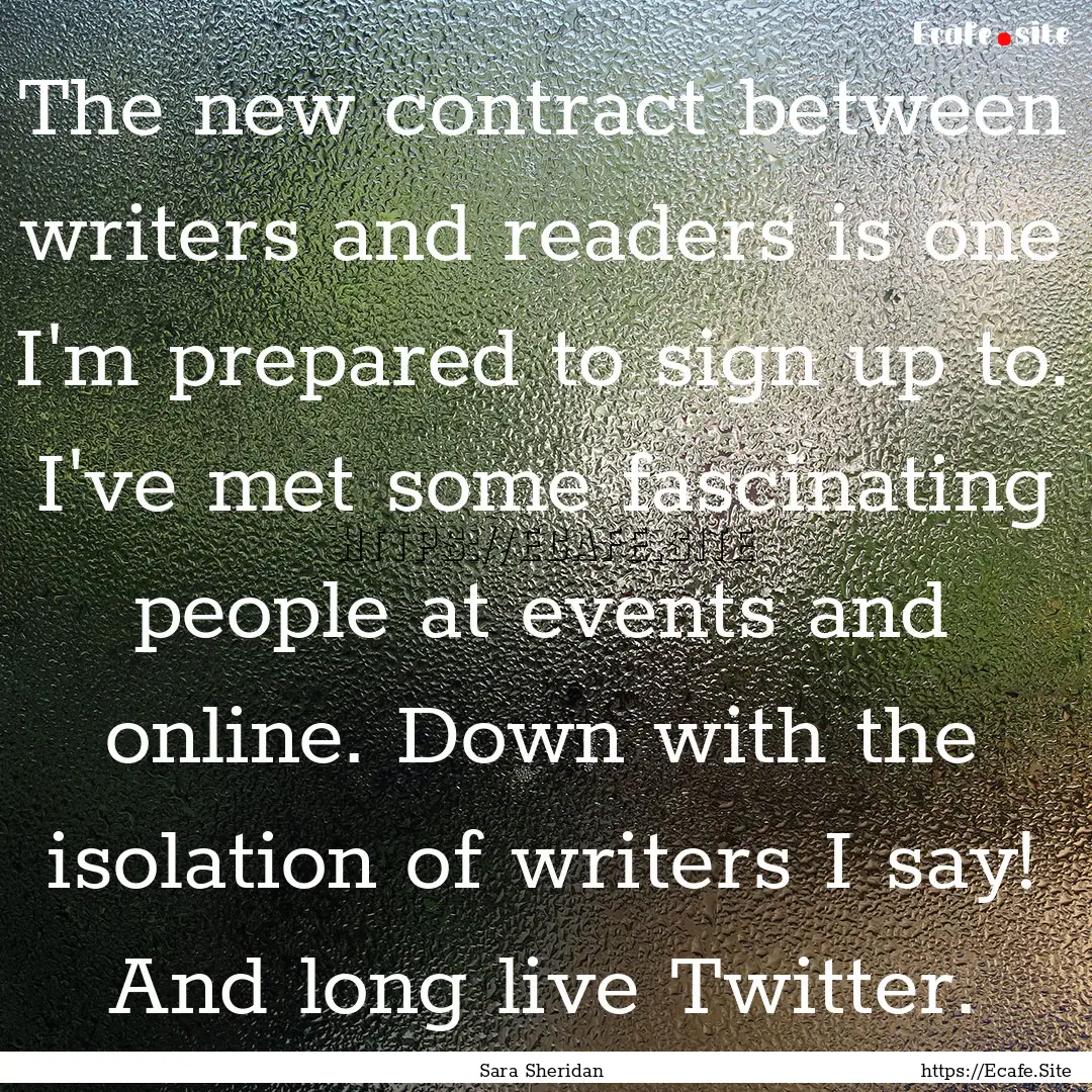 The new contract between writers and readers.... : Quote by Sara Sheridan