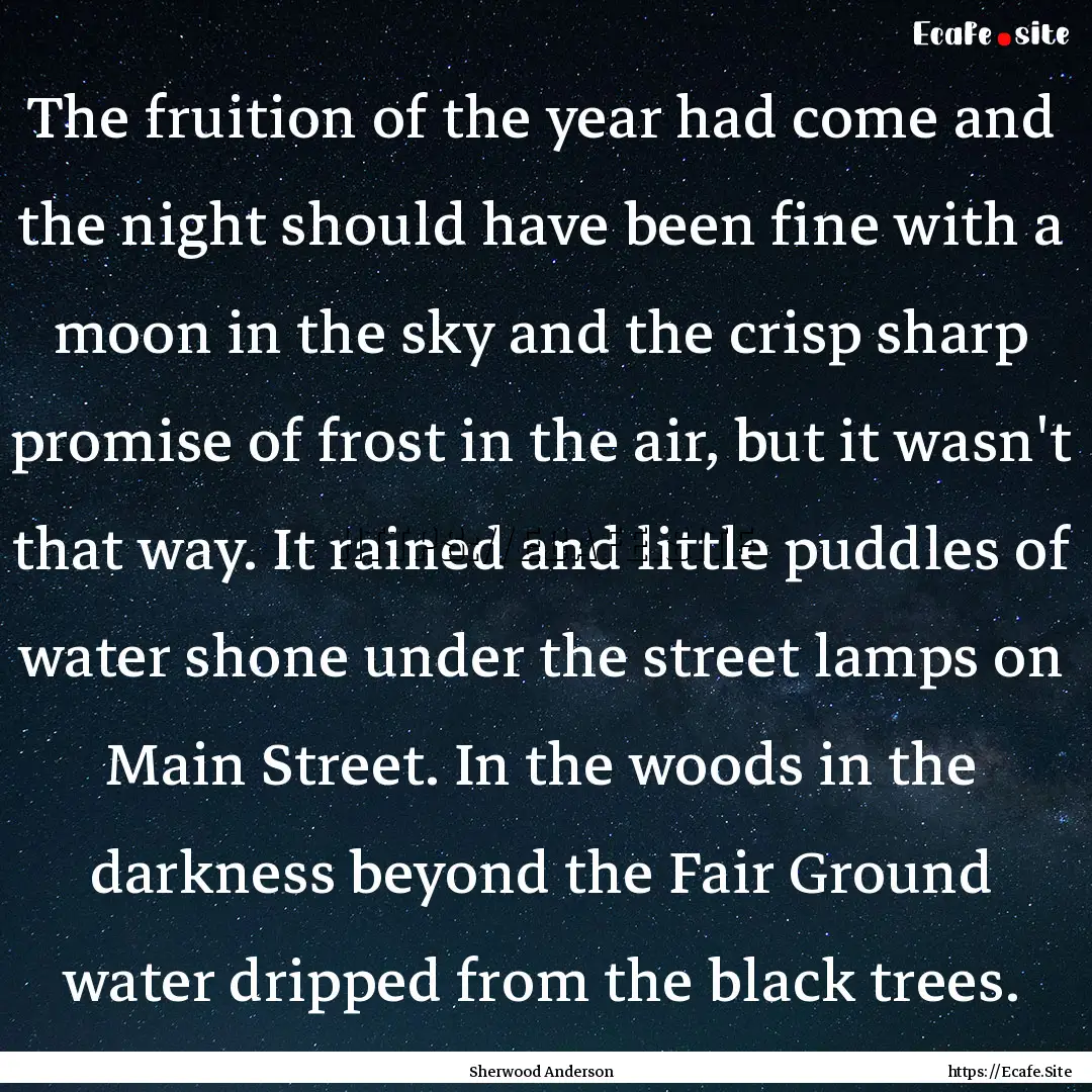 The fruition of the year had come and the.... : Quote by Sherwood Anderson