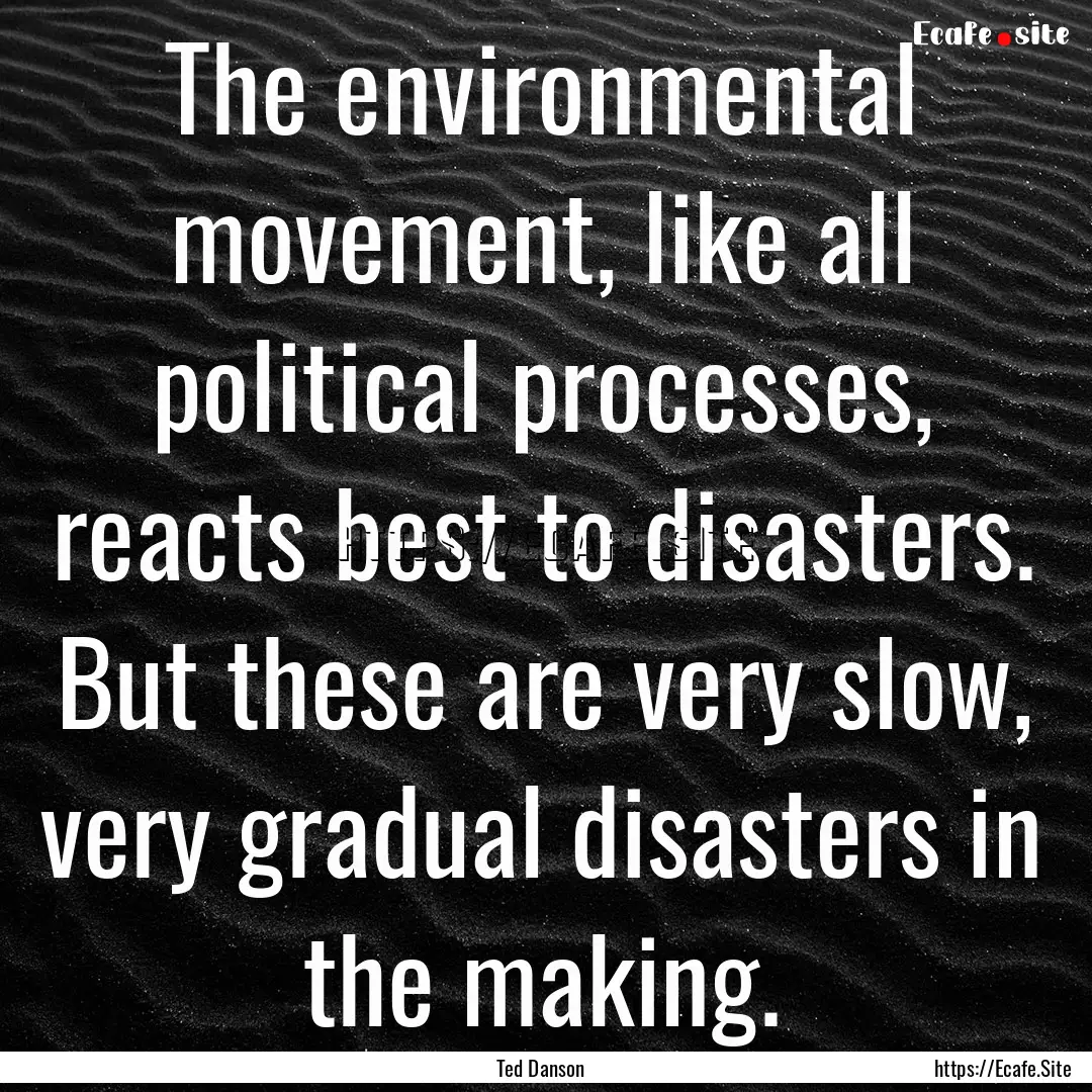 The environmental movement, like all political.... : Quote by Ted Danson