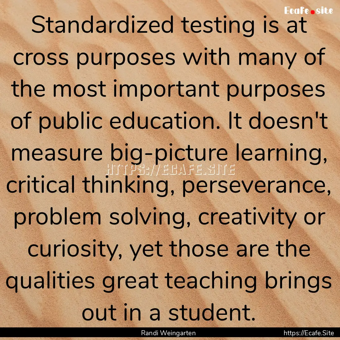 Standardized testing is at cross purposes.... : Quote by Randi Weingarten