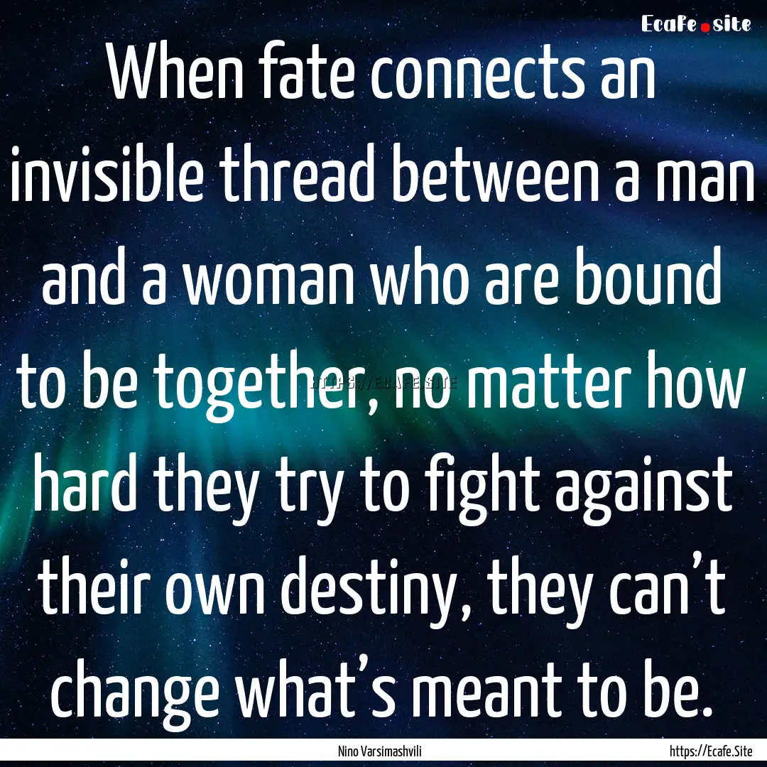 When fate connects an invisible thread between.... : Quote by Nino Varsimashvili