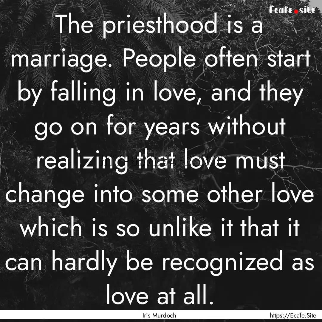 The priesthood is a marriage. People often.... : Quote by Iris Murdoch