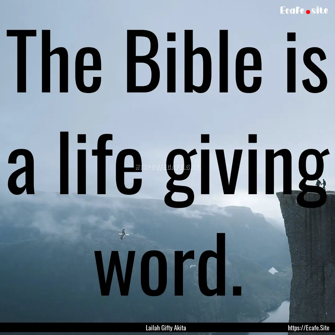 The Bible is a life giving word. : Quote by Lailah Gifty Akita