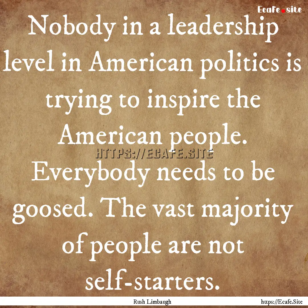 Nobody in a leadership level in American.... : Quote by Rush Limbaugh