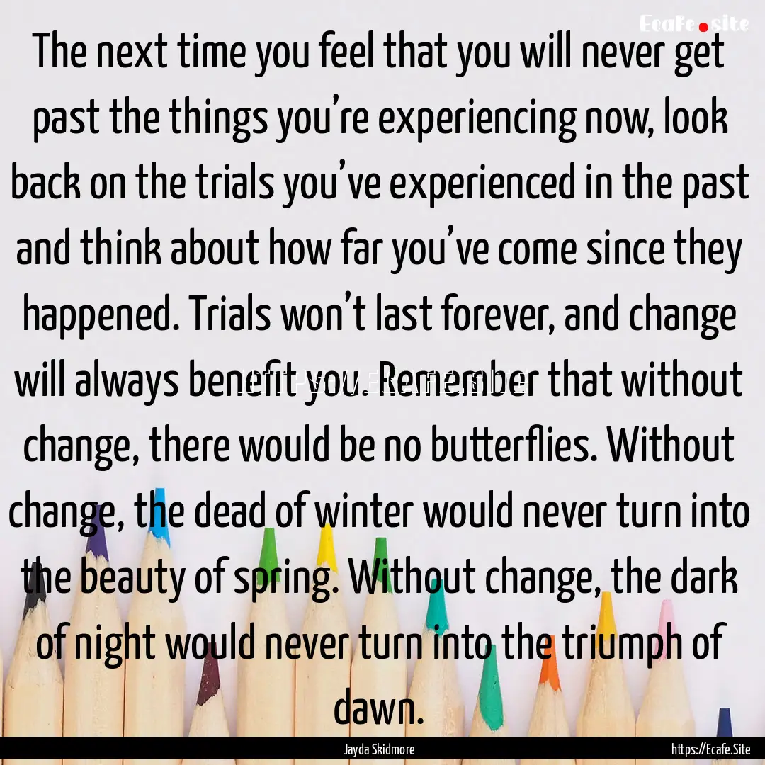 The next time you feel that you will never.... : Quote by Jayda Skidmore