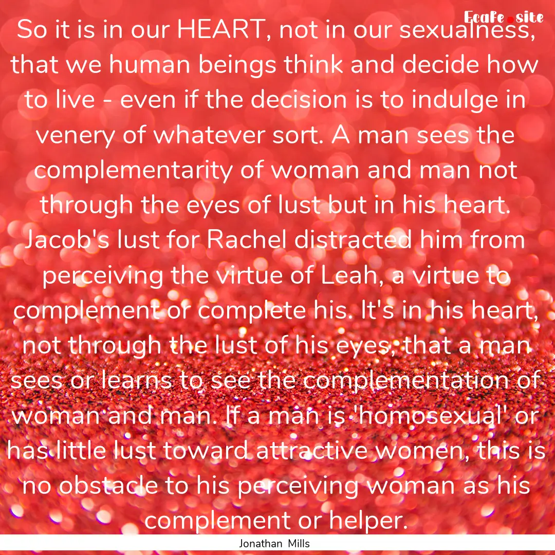 So it is in our HEART, not in our sexualness,.... : Quote by Jonathan Mills