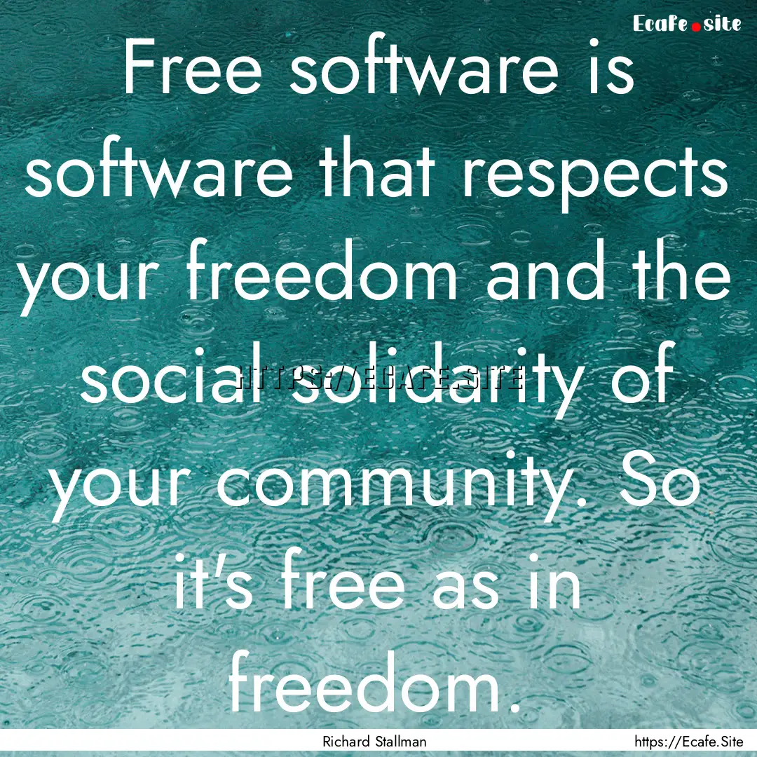 Free software is software that respects your.... : Quote by Richard Stallman