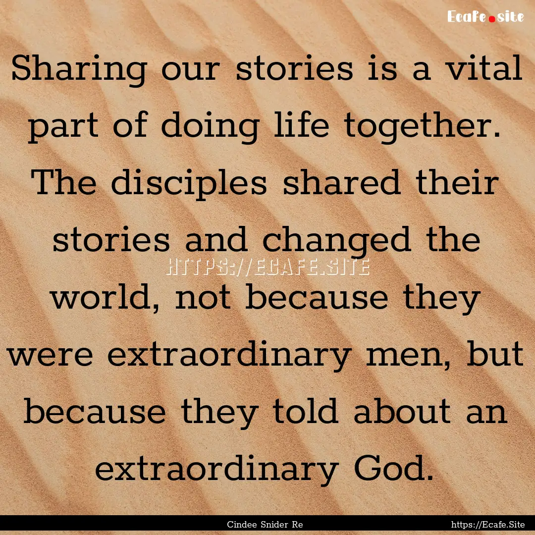 Sharing our stories is a vital part of doing.... : Quote by Cindee Snider Re