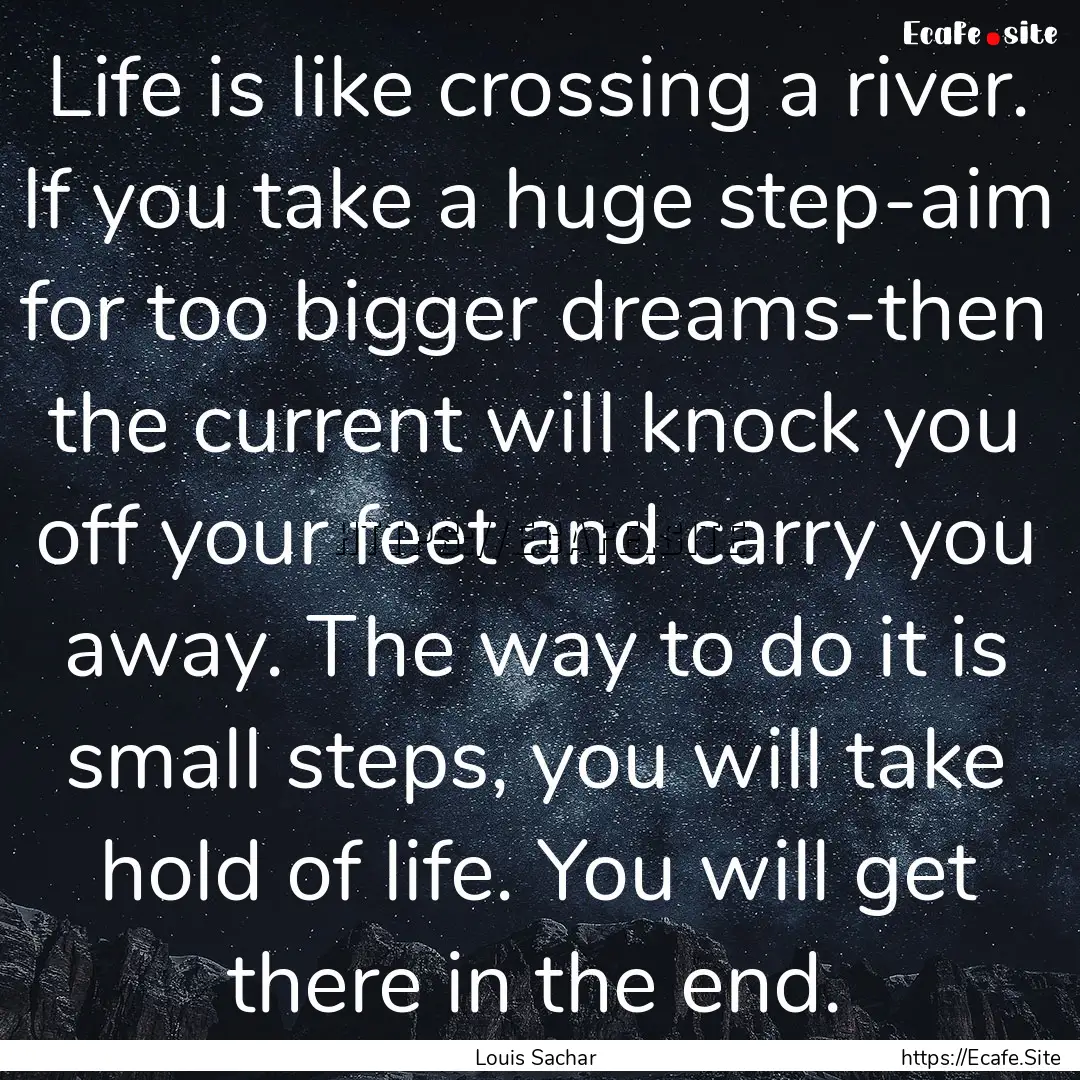 Life is like crossing a river. If you take.... : Quote by Louis Sachar