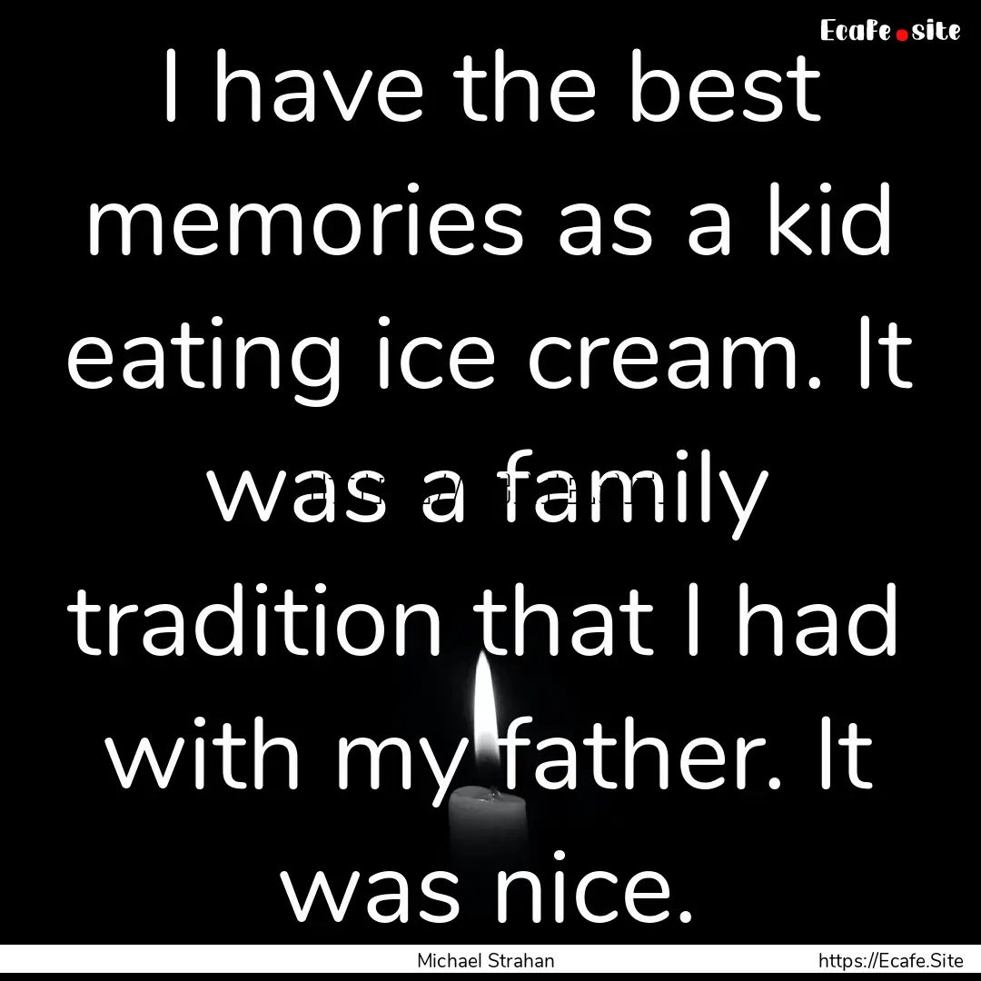 I have the best memories as a kid eating.... : Quote by Michael Strahan