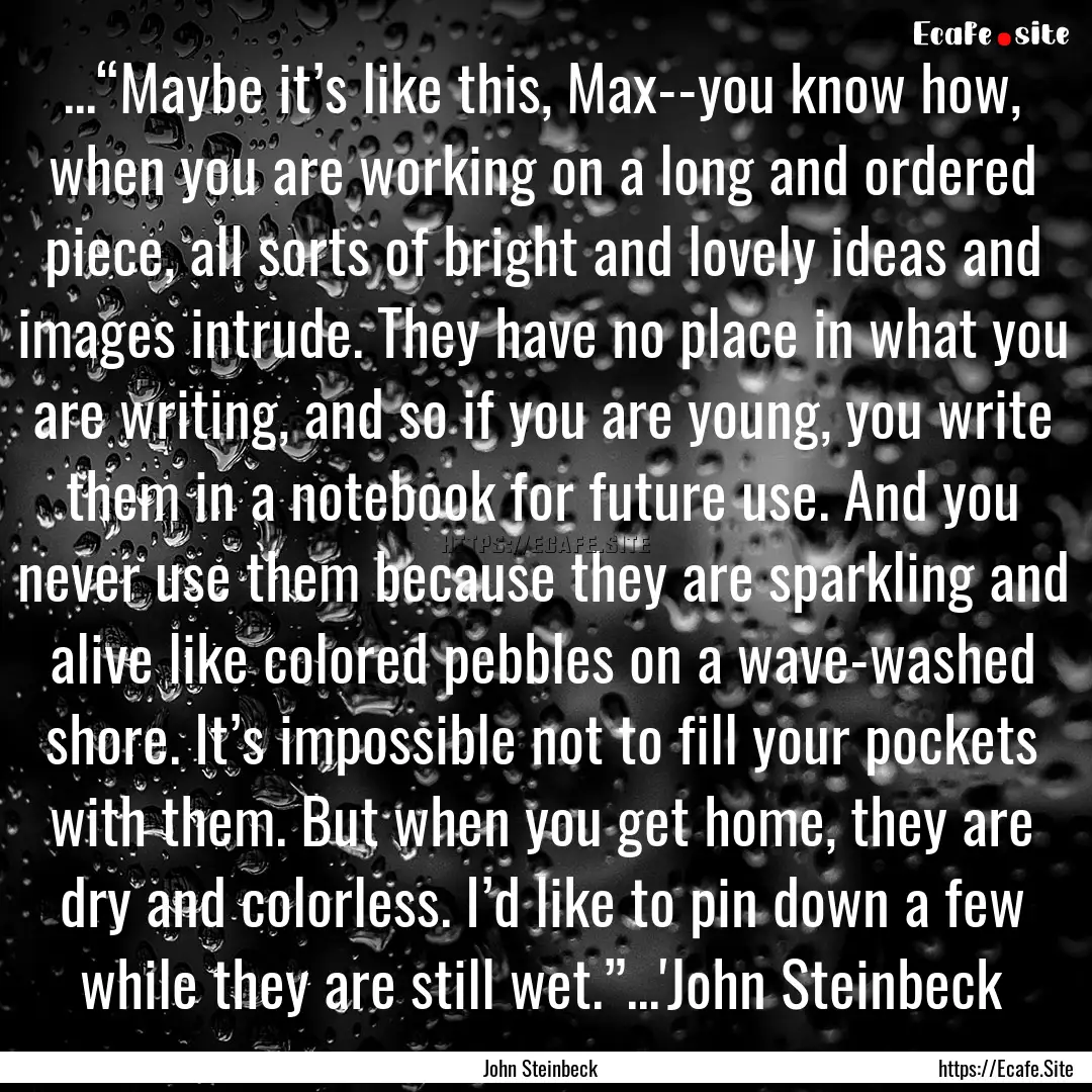 ...“Maybe it’s like this, Max--you know.... : Quote by John Steinbeck