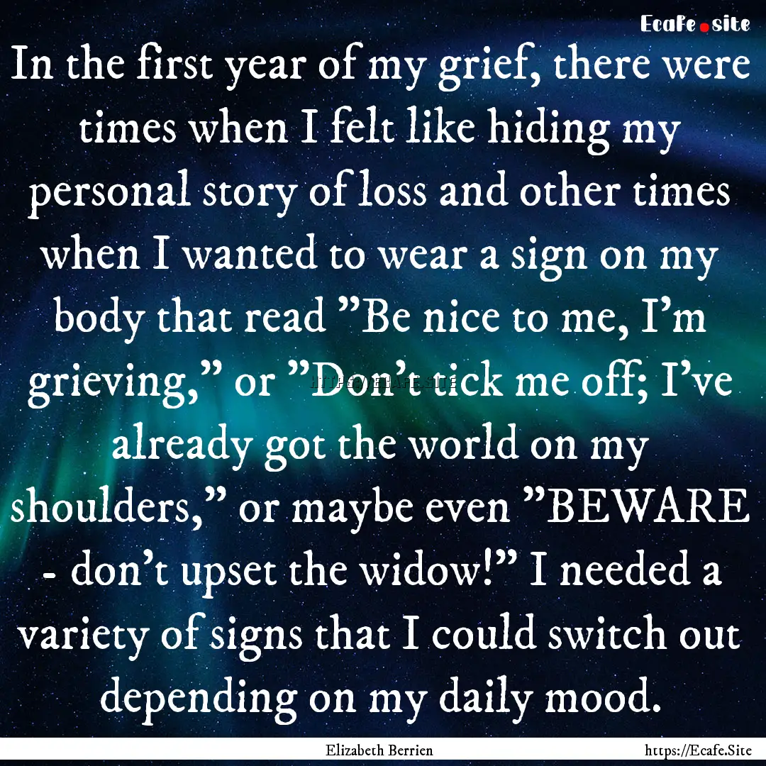 In the first year of my grief, there were.... : Quote by Elizabeth Berrien