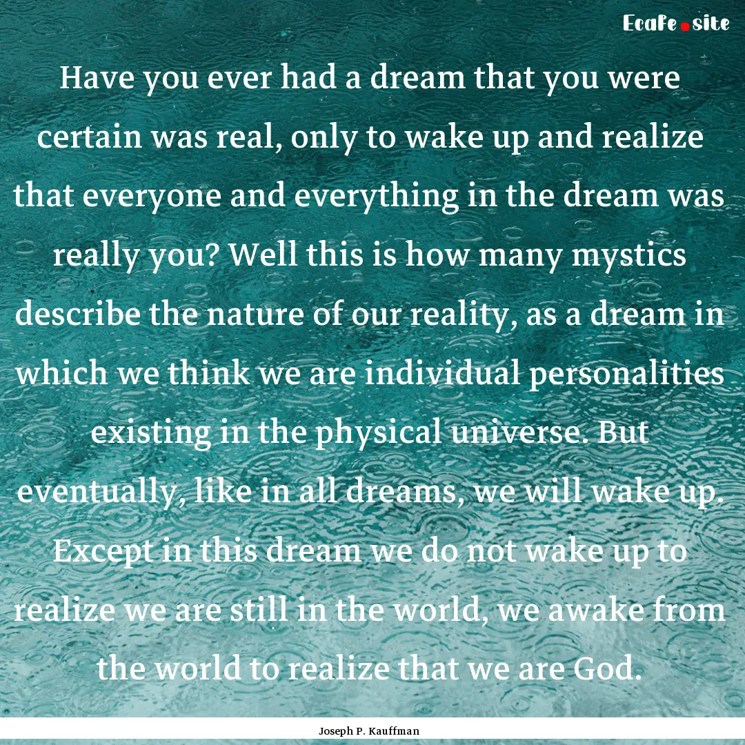 Have you ever had a dream that you were certain.... : Quote by Joseph P. Kauffman