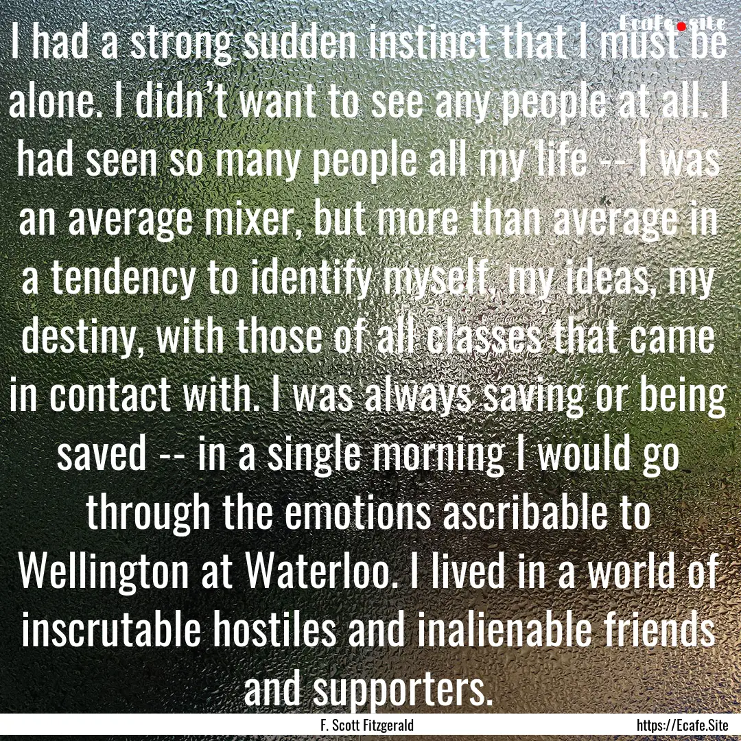 I had a strong sudden instinct that I must.... : Quote by F. Scott Fitzgerald