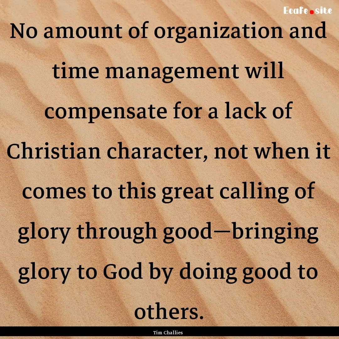 No amount of organization and time management.... : Quote by Tim Challies