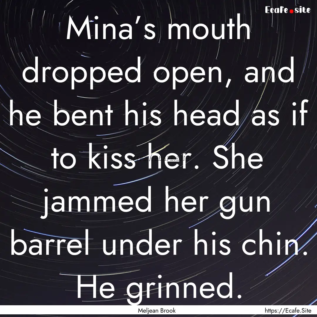 Mina’s mouth dropped open, and he bent.... : Quote by Meljean Brook