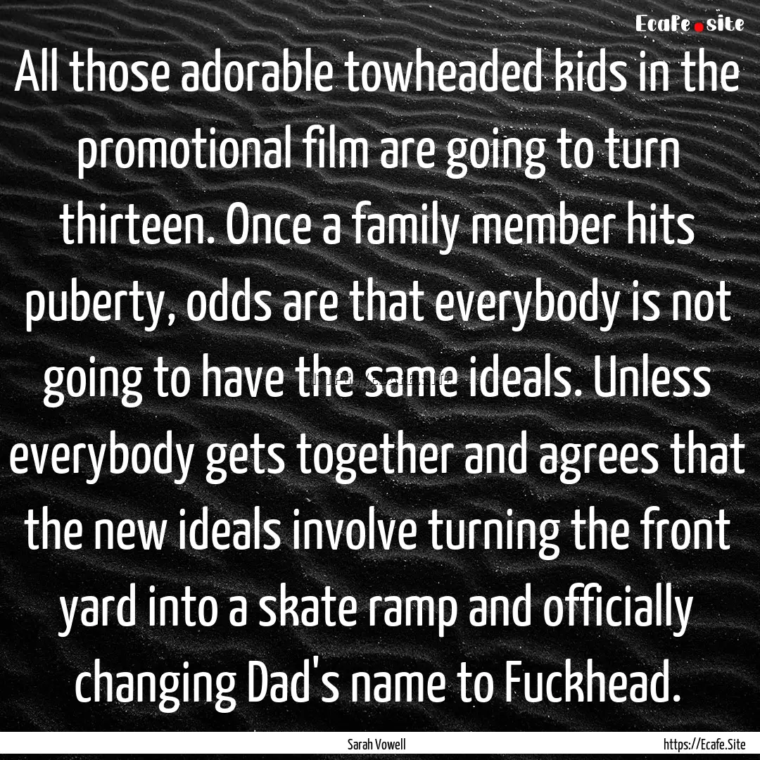 All those adorable towheaded kids in the.... : Quote by Sarah Vowell