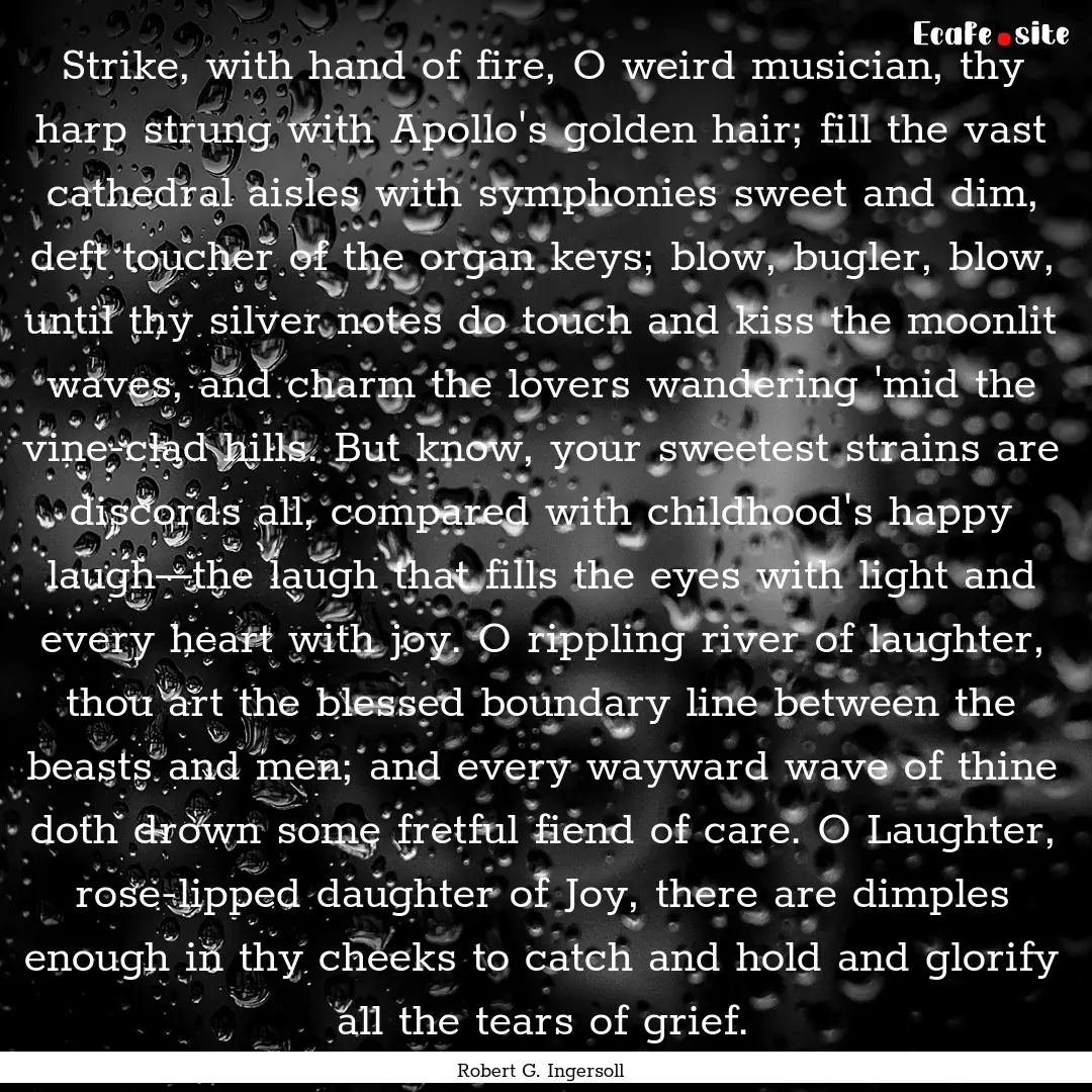 Strike, with hand of fire, O weird musician,.... : Quote by Robert G. Ingersoll