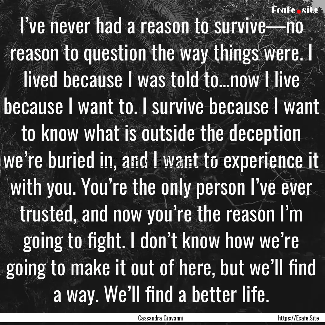 I’ve never had a reason to survive—no.... : Quote by Cassandra Giovanni