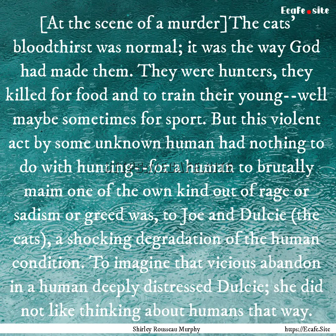 [At the scene of a murder]The cats' bloodthirst.... : Quote by Shirley Rousseau Murphy