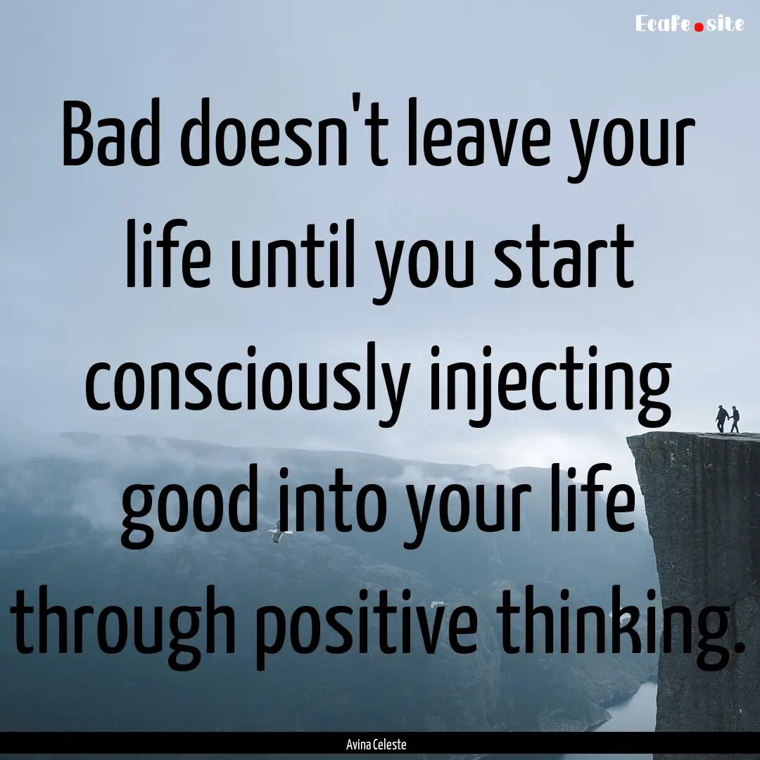 Bad doesn't leave your life until you start.... : Quote by Avina Celeste