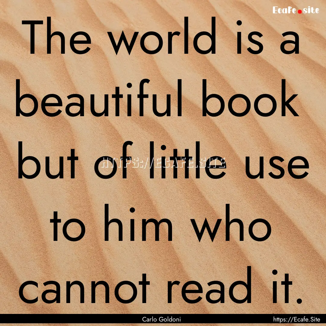 The world is a beautiful book but of little.... : Quote by Carlo Goldoni