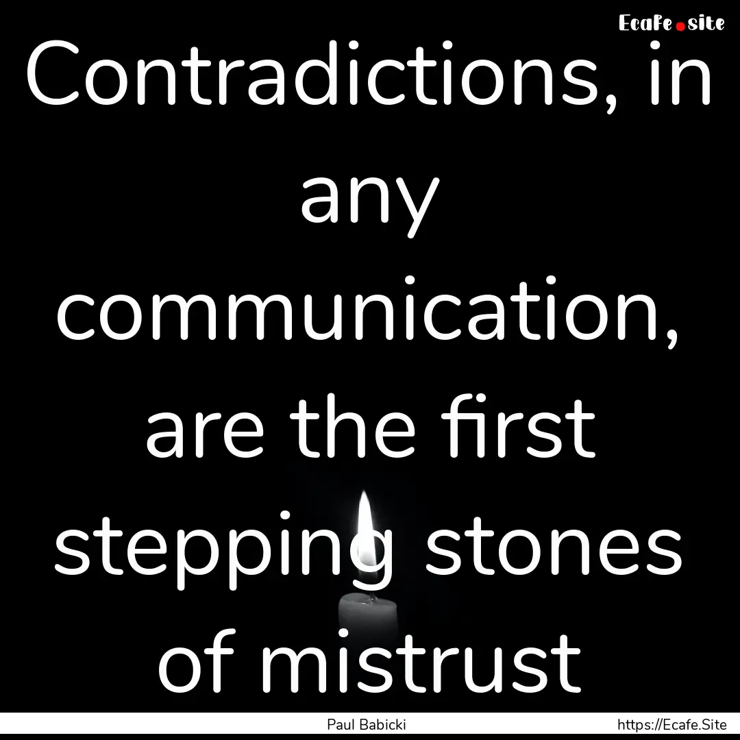 Contradictions, in any communication, are.... : Quote by Paul Babicki