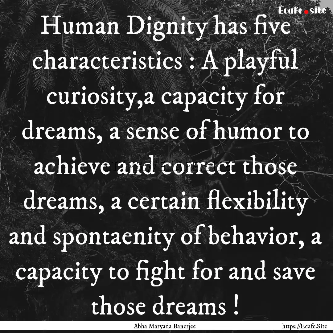 Human Dignity has five characteristics :.... : Quote by Abha Maryada Banerjee