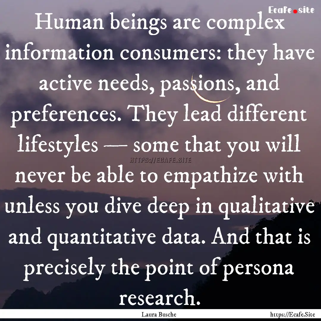 Human beings are complex information consumers:.... : Quote by Laura Busche