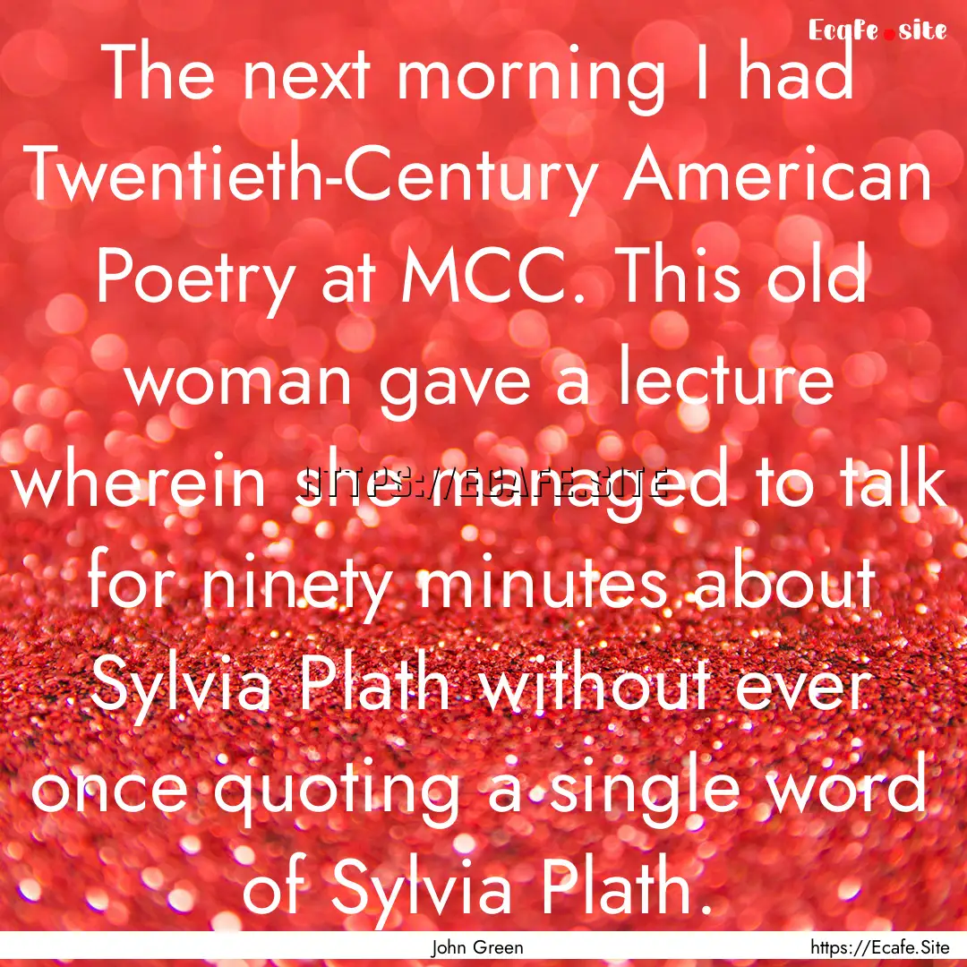 The next morning I had Twentieth-Century.... : Quote by John Green